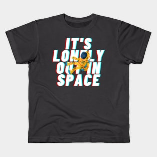 it&#39;s lonely out in space Kids T-Shirt